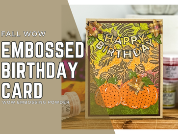Fall WOW Embossed Birthday Card | WOW Embossing Powder