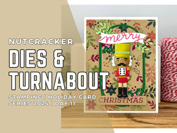 Nutcracker Dies & Turnabout Stamping: Holiday Card Series 2024 | Day 11