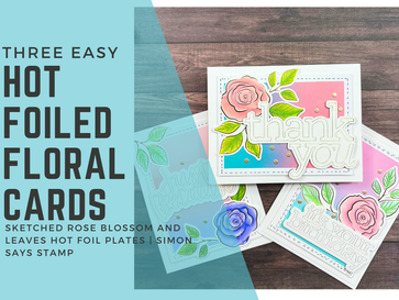 Three Easy Hot Foiled Floral Cards: Sketched Rose Blossom & Leaves Hot Foil Plates | Simon Says Stamp