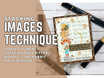 Stacking Images Technique: Video Tutorial | Caffeinated Critters Bundle | The Rabbit Hole Designs