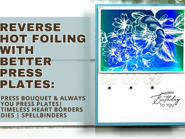 Reverse Hot Foiling with Better Press Plates: Press Bouquet & Always You Press Plates | Spellbinders