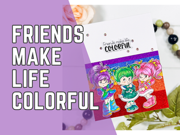 Friends Make Life Colorful: Colorful Friends Sneak Peek