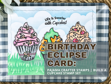 Birthday Eclipse Card: Pajama Crafter Stamps | Build a Cupcake Stamp Set