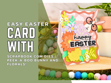 Easy Easter Card with Scrapbook.com Dies – Peek-a-Boo Bunny and Florals!