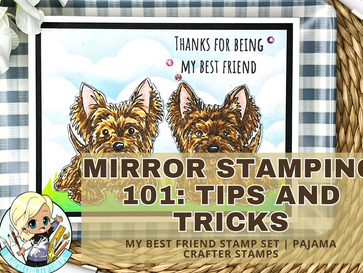 Mirror Stamping 101: Tips and Tricks for Using the My Best Friend Stamp Set from Pajama Crafter Stamps