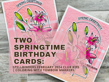 Two Springtime Birthday Cards: Spellbinders February 2024 Club Kits | Coloring with Tombow Markers