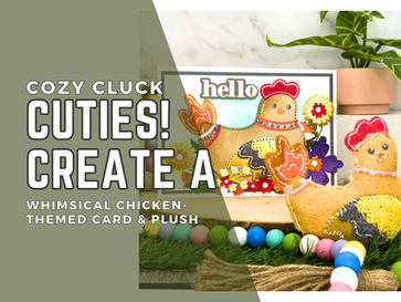 Cozy Cluck Cuties! Create A Whimsical Chicken Themed Card & Plush