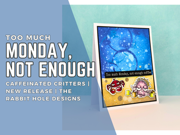 Too Much Monday Not Enough: Caffeinated Critters Release | The Rabbit Hole Designs