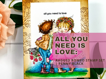 All You Need Is Love: Ragged Romeo Stamp Set | Penny Black