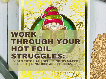 Work Through Your Hot Foil Struggles: Video Tutorial