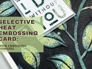 Selective Heat Embossing Card: WOW Embossing Powders