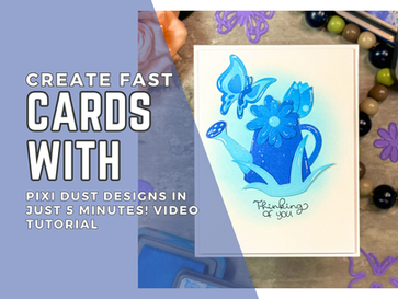 Create Fast Cards With Pixi Dust Designs In Just 5 Minutes! Video Tutorial