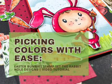 Picking Colors With Ease | Video Tutorial | Easter Bunnies Stamp Set | The Rabbit Hole Designs