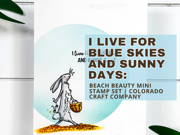 I Live For Blue Skies and Sunny Days: Beach Beauty Mini Stamp Set | Colorado Craft Company