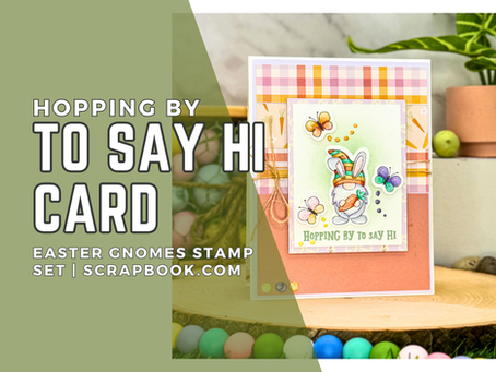 Hopping By To Say Hi Card: Easter Gnomes Stamp Set | Scrapbook.com