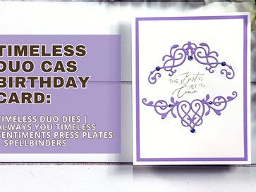 Timeless Duo CAS Birthday Card: Timeless Duo Dies | Always You Timeless Sentiments Press Plates | Spellbinders