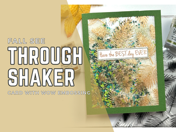 Fall See Through Shaker Card: with WOW Embossing
