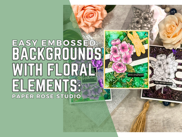 Easy Embossed Backgrounds with Floral Elements: Paper Rose Studio