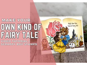 Make Your Own Kind of Fairy Tale: Video Tutorial | Scrappy Boy Stamps