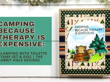 Camping Because Therapy is Expensive: Glamping with Tailette Stamp Set & Dies | The Rabbit Hole Designs