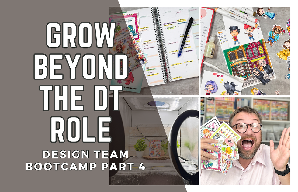 Collage showing planner, stickers, excited person with cards, and craft setup. Text: Grow Beyond the DT Role, Design Team Bootcamp Part 4.