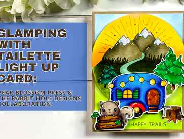Glamping with Tailette Light Up Card: Pear Blossom Press & The Rabbit Hole Designs Collaboration