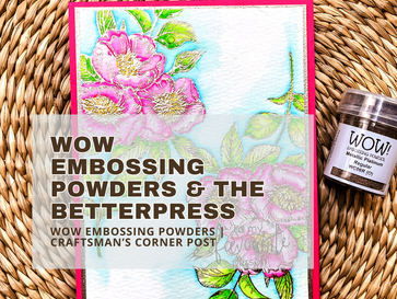 WOW Embossing Powders & The BetterPress