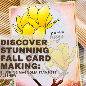 Discover Stunning Fall Card Making: Blushing Magnolia Altenew