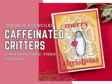 Double Stenciled Caffeinated Critters Christmas Card: Video Tutorial | Holiday Card Series 2024 | Day 12