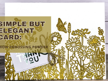 Add a Touch of Elegance: Creating Stunning Cards with WOW Embossing Powder