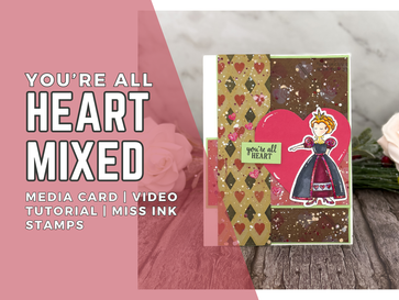 You're All Heart Mixed Media Card: Video Tutorial | Queen of Hearts | Miss Ink Stamps