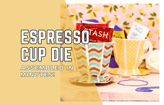 Colorful paper espresso cups with tea bags on floral background. Text reads "Espresso Cup Die Assembled in Minutes!" Bright and inviting.