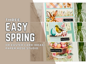 Three Easy Spring/Easter Card Ideas: Paper Rose Studio
