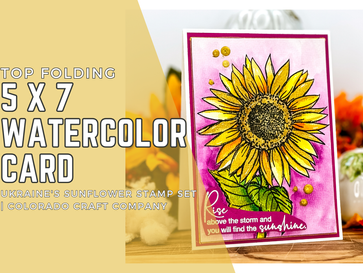 Top Folding 5 x 7 Watercolor Card: Video Tutorial | Ukraine's Sunflower Stamp Set