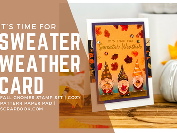 It's Time for Sweater Weather Card: Fall Gnomes | Scrapbook.com