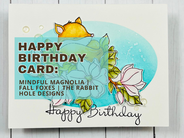 Happy Birthday Card: Mindful Magnolia & Fall Foxes Stamp Sets | The Rabbit Hole Designs
