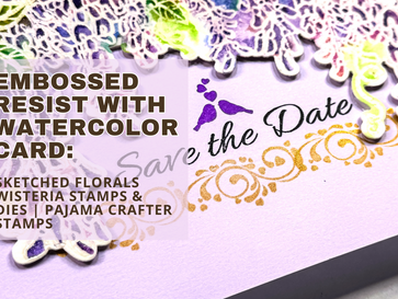 Emboss Resist With Watercolors Card: Sketched Florals Wisteria Stamps & Dies | Pajama Crafter Stamps