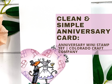 A Heartfelt Anniversary Card with Colorado Craft Company’s Anniversary Mini Stamp Set