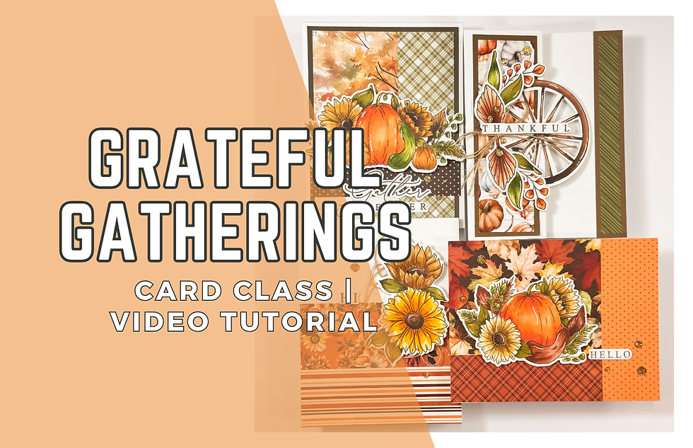 Autumn-themed cards with pumpkins, sunflowers, and leaves. Text reads "Grateful Gatherings Card Class Video Tutorial." Warm, festive colors.