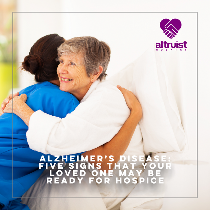 ALZHEIMER’S DISEASE: FIVE SIGNS THAT YOUR LOVED ONE MAY BE READY FOR HOSPICE