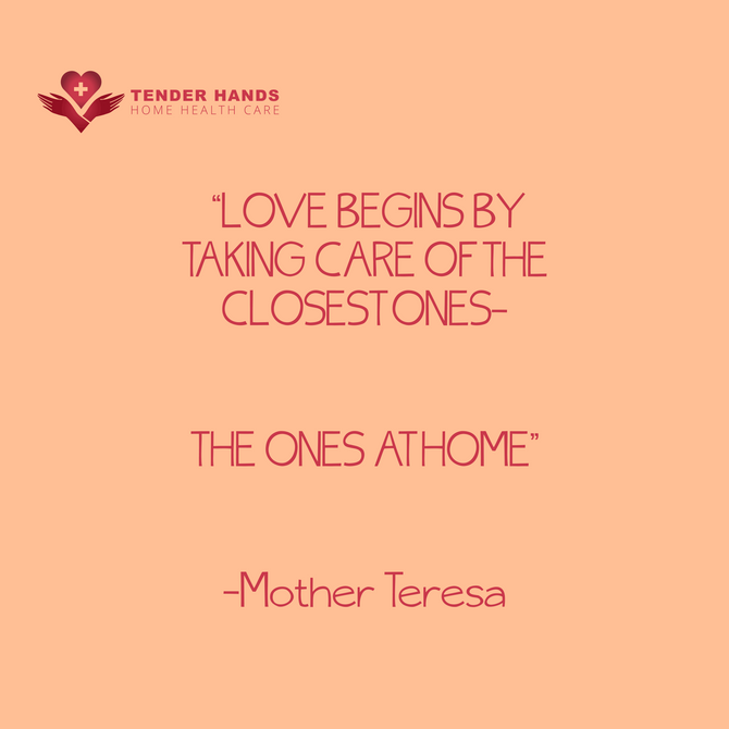 LOVE BEGINS BY TAKING CARE OF THE CLOSEST ONES-THE ONES AT HOME