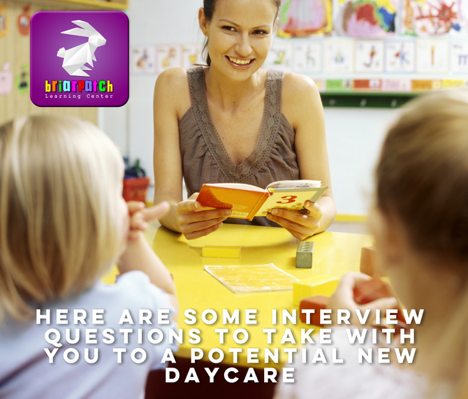 HERE ARE SOME INTERVIEW QUESTIONS TO TAKE WITH YOU TO A POTENTIAL NEW DAYCARE