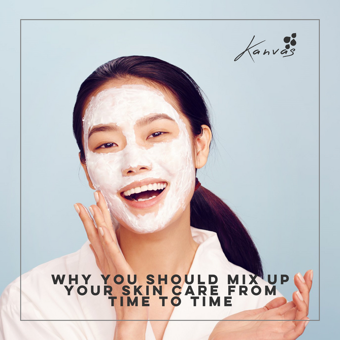WHY YOU SHOULD MIX UP YOUR SKIN CARE FROM TIME TO TIME