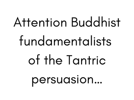 Attention Buddhist fundamentalists...