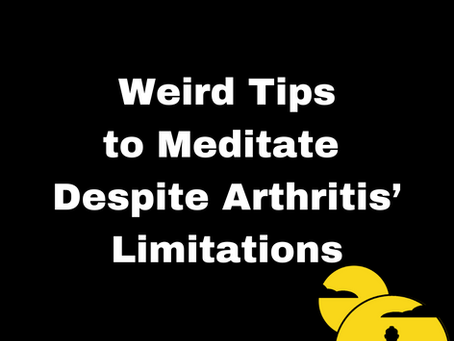 Weird Tips to Meditate Despite Arthritis' Limitations