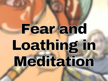 Fear and Loathing in Meditation - 28oct22