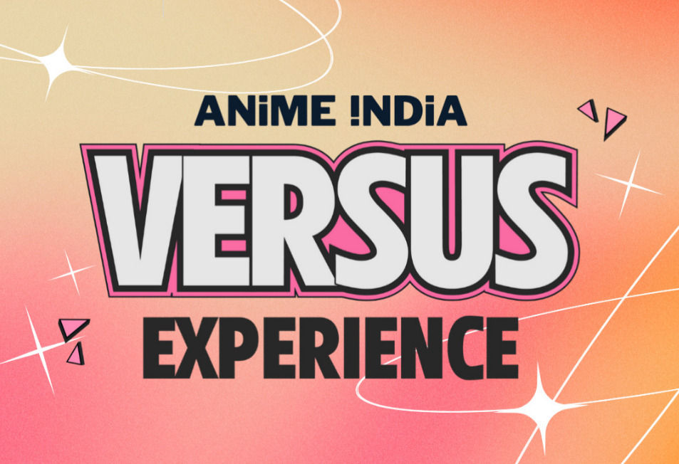 Versus Experience | Anime India