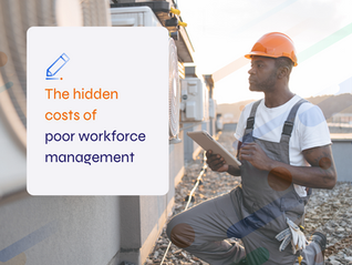 The hidden costs of poor workforce management 