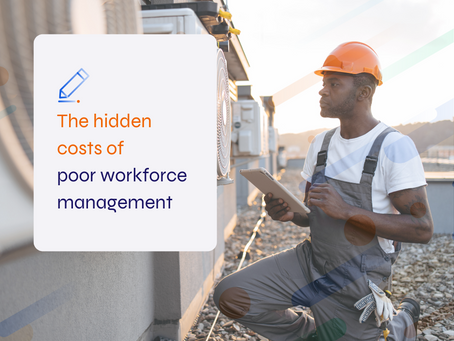 The hidden costs of poor workforce management 