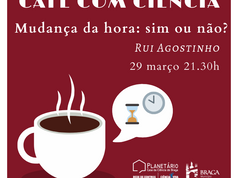 Café com Ciência "Mudança da hora: sim ou não?"